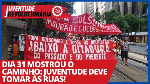 Dia 31 mostrou o caminho: juventude deve tomar às ruas! - Juventude Revolucionária nº 85 - 01/04/21