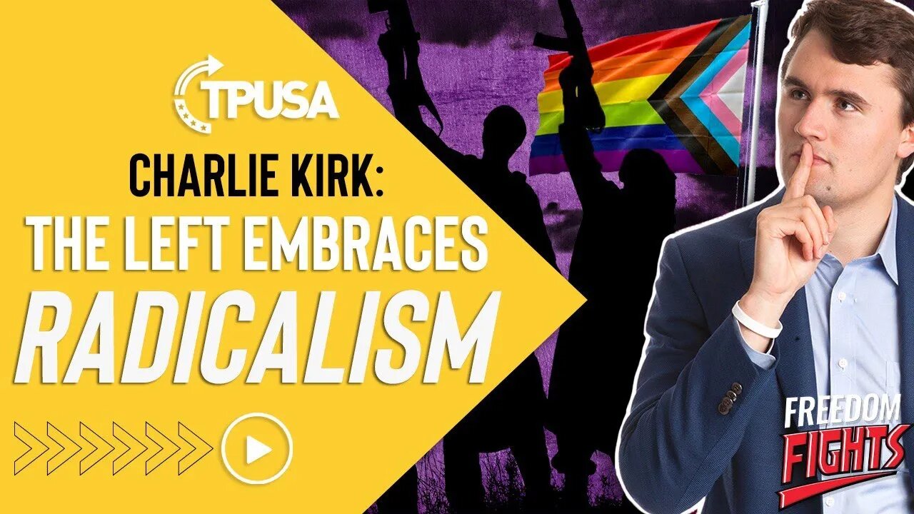 Charlie Kirk: The Left Embraces Radicalism