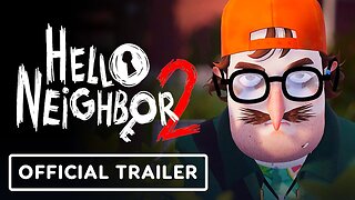 Hello Neighbor 2 - Official Launch Trailer