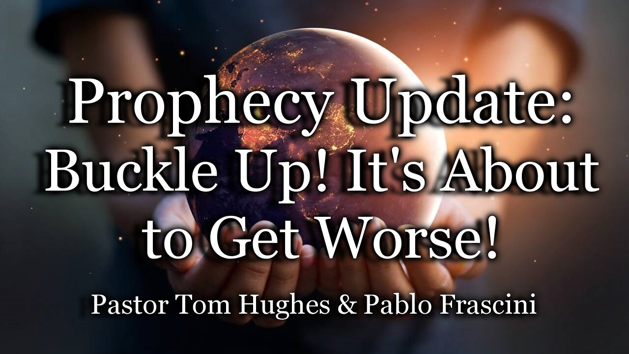 Prophecy Update: Buckle up! It's about to get worse!