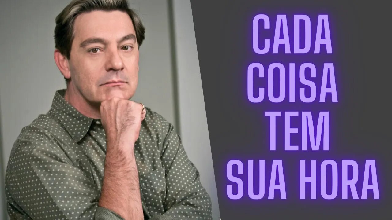 Cada Coisa Tem Sua Hora.