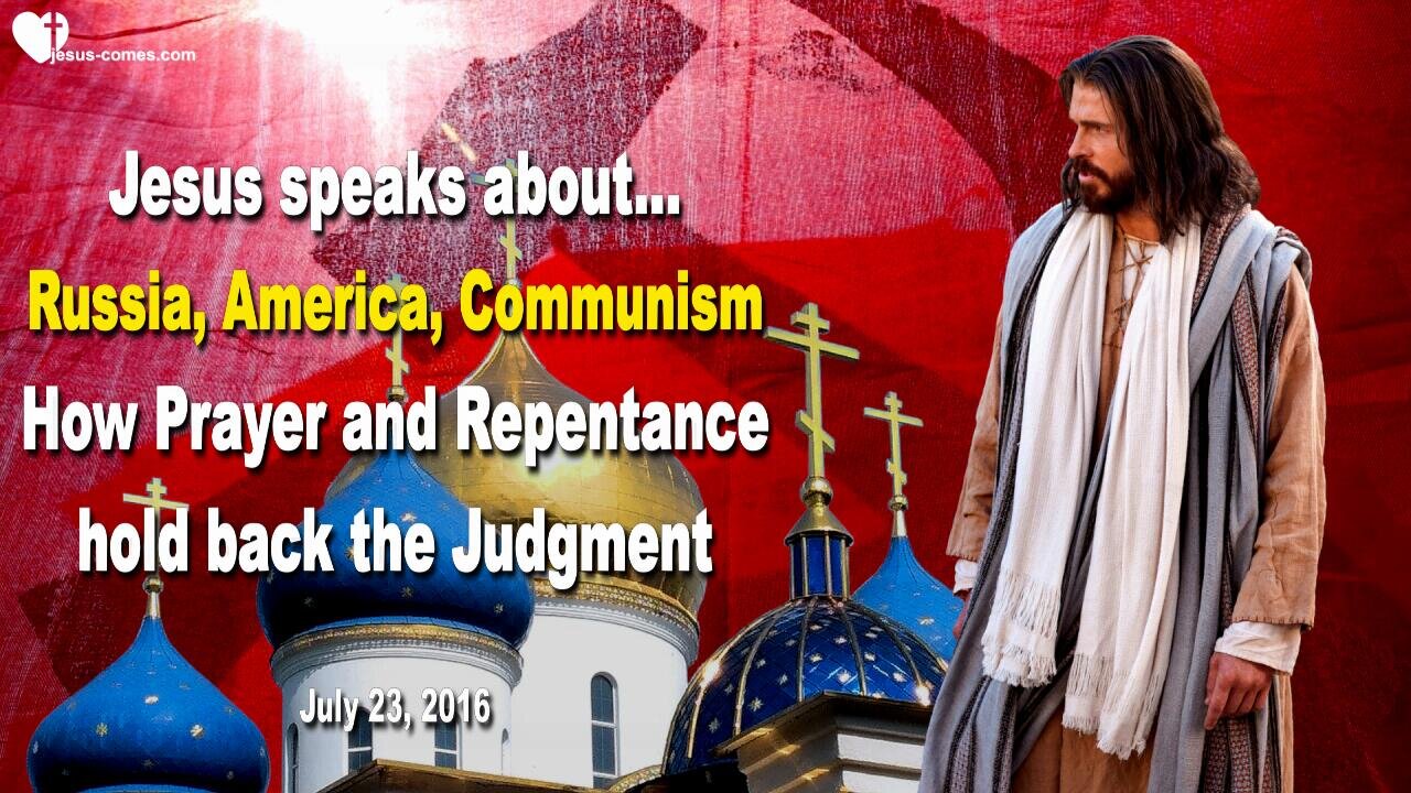 July 23, 2016 ❤️ Russia, America, Communism and how Prayer and Repentance hold back Judgment