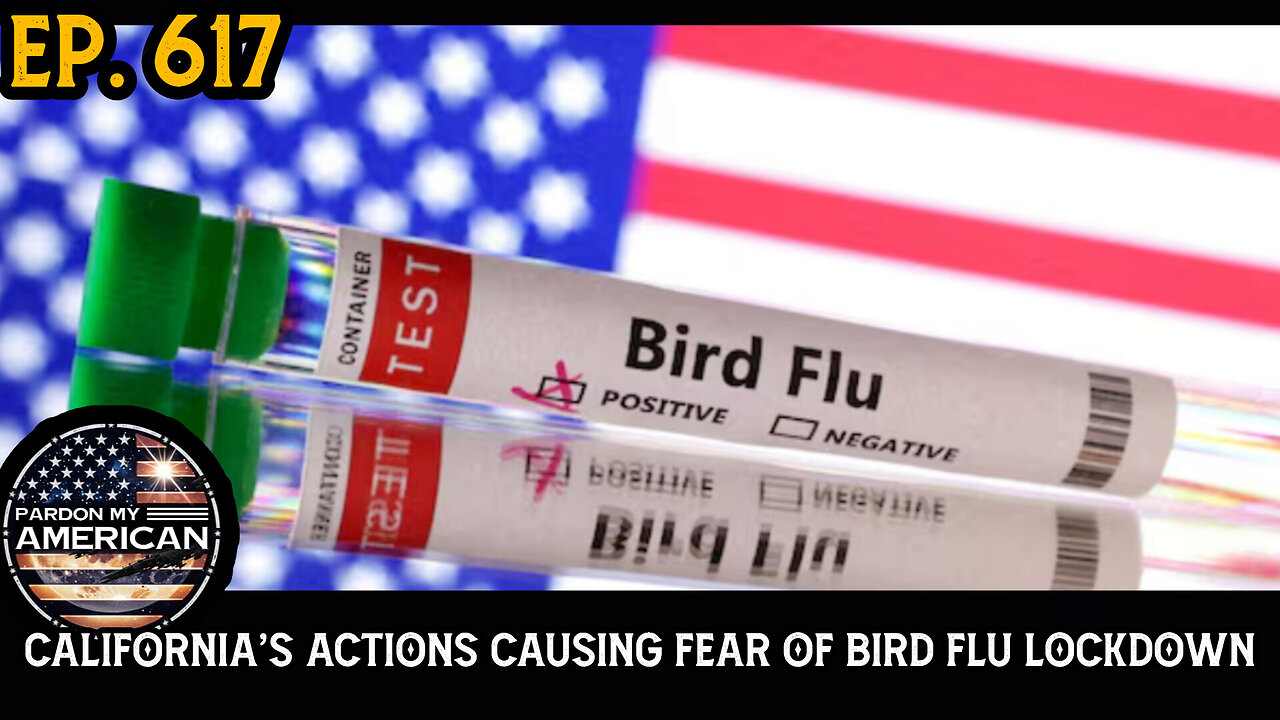 California's Actions Causing Fear Of Bird Flu Lockdown (Ep 617)