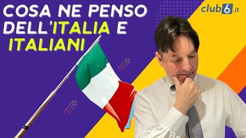 Cosa ne penso dell'Italia e degli italiani?