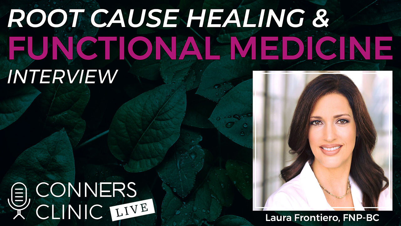 Root Cause Healing & Functional Medicine with Laura Frontiero | Conners Clinic Live #51