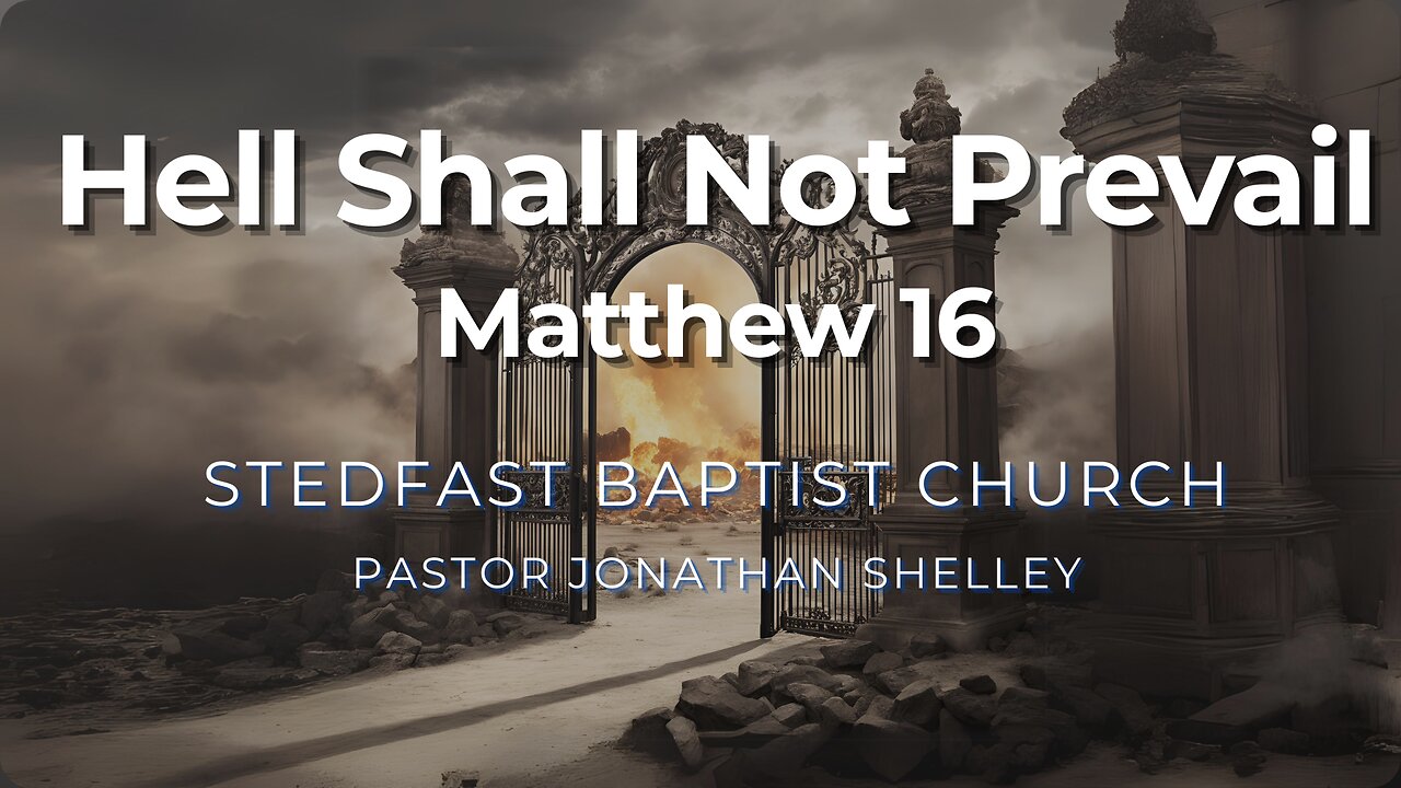 Hell Shall Not Prevail - Pastor Jonathan Shelley | Stedfast Baptist Church