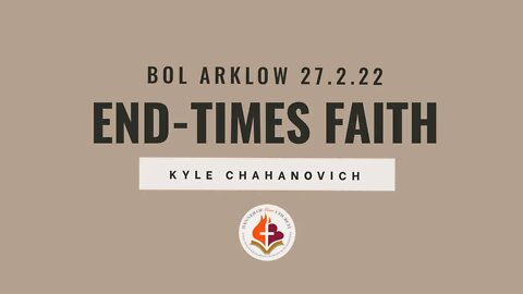 End Times Faith - Kyle Chahanovich February 27th, 2022