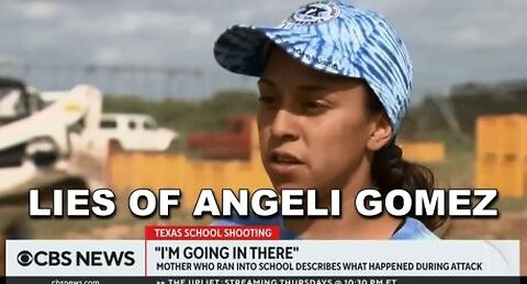 CBS LIES of Angeli Gomez Mom who ran into school during Uvalde Robb Elementary school shooting