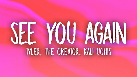 Tyler, The Creator - See You Again (Lyrics) ft. Kali Uchis