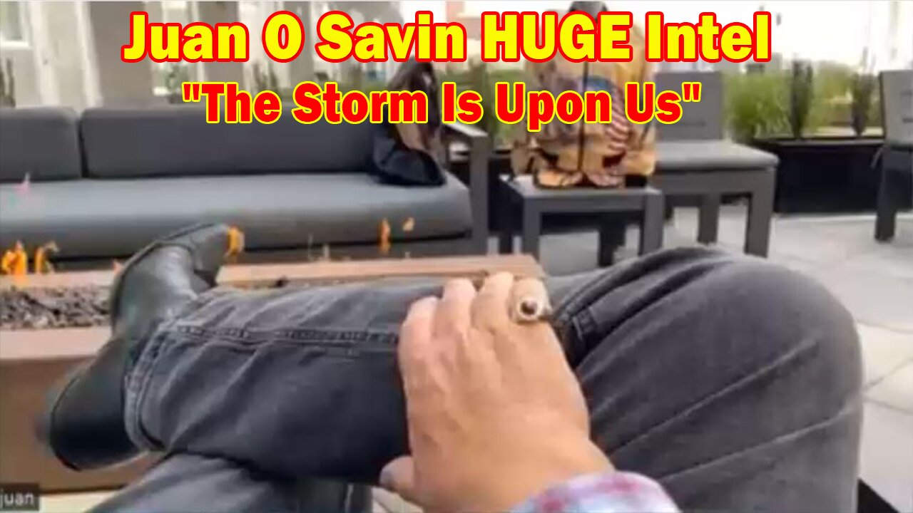 Juan O Savin HUGE Intel May 26: "The Storm Is Upon Us"