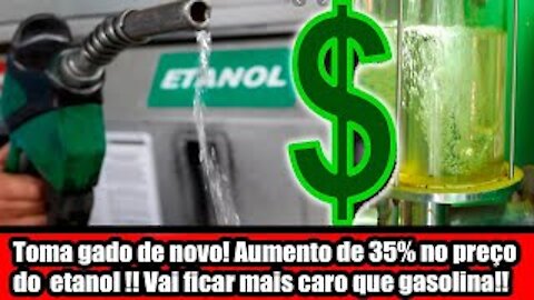 Toma gado de novo! Aumento de 35 no preço do etanol !! Vai ficar mais caro que gasolina!