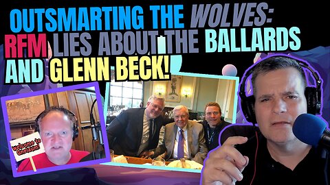 RFM LIES about THE BALLARDS & GLENN BECK! | OUTSMARTING the WOLVES | CRITICS DISTORTING CONTEXT!