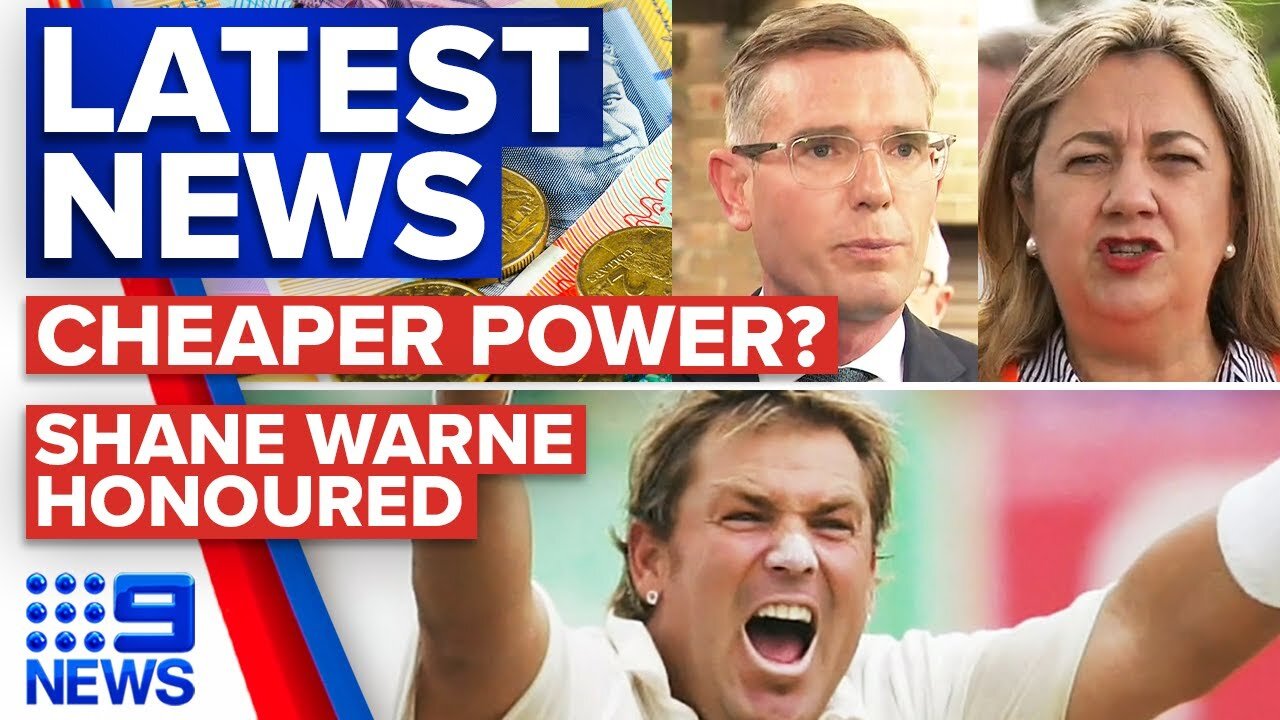 Cheaper electricity for NSW and QLD?; Shane Warne given Legend status | 9 News Australia