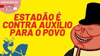 MOMENTO PIG Estadão critica a criação de auxílios