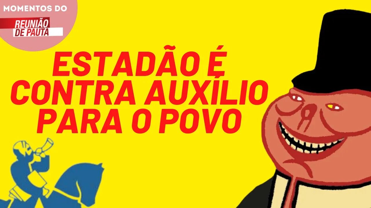 MOMENTO PIG Estadão critica a criação de auxílios