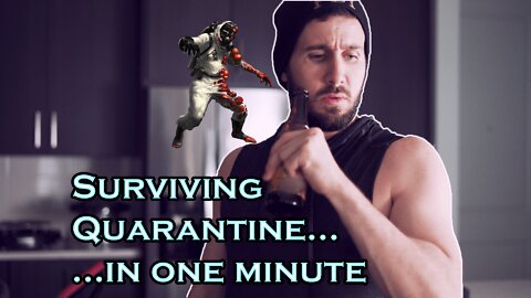 Surviving Quarantine in 1 Minute