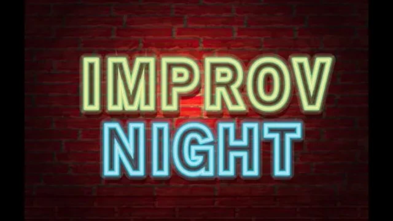 IMPROV NIGHT!! Suggest us...suggestions!!