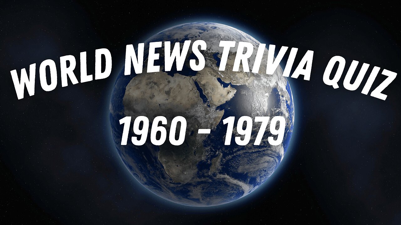 Trivia Quiz- World News events from1960 - 1979