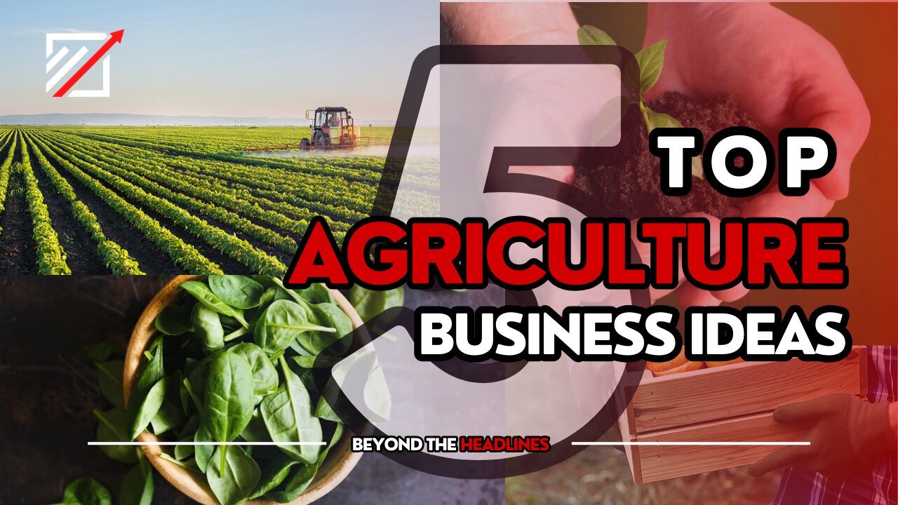 Top 5 Small Agriculture Business Ideas In 2023 | Beyond The Headlines