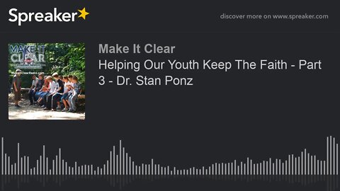 Helping Our Youth Keep The Faith - Part 3 - Dr. Stan Ponz