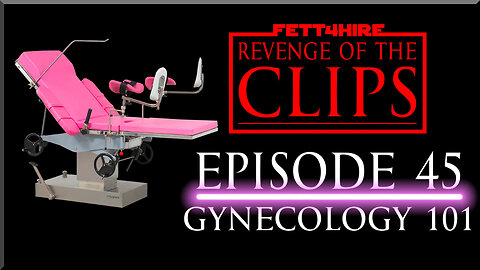 Revenge of the Clips Episode 45: Gynecology 101