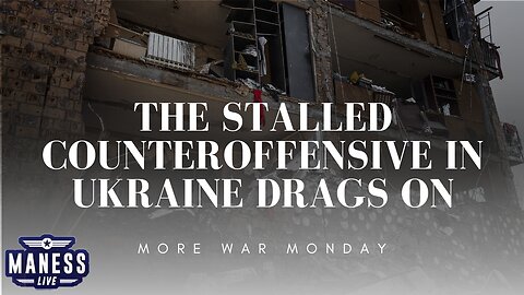 The Stalled Counteroffensive In Ukraine Drags On | More War Monday | The Rob Maness Show EP 219 With Rob Maness