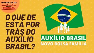 O real objetivo do auxílio Brasil | Momentos Análise Sindical