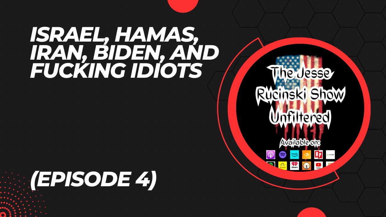 Israel, Hamas, Iran, Biden, and Fucking Idiots (Unfiltered Episode 4)