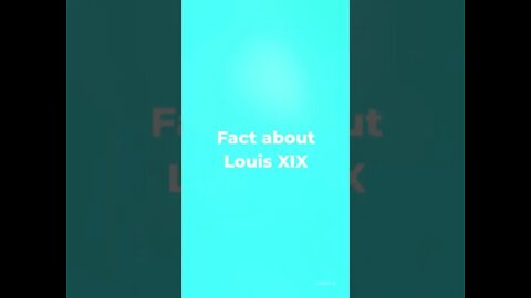 Fact about Louis XIX