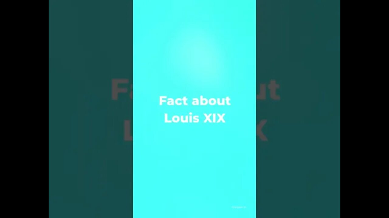 Fact about Louis XIX