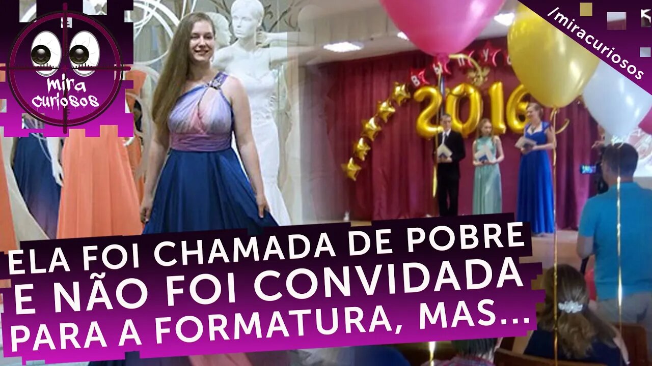 Os colegas dela a achavam pobre demais para participar da formatura. Mas, quando ela chegou na festa