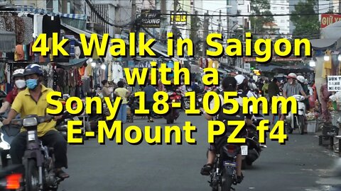 4K Walk in Saigon with the Sony 18mm-105 E PZ F4 (for content creators)