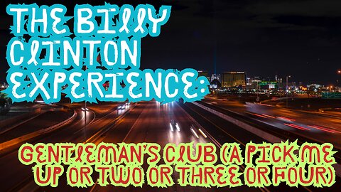 The Billy Clinton Experience: Gentleman's Club (A Pick Me Up Or Two Or Three Or Four)