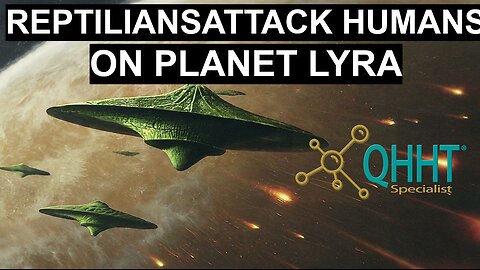 REPTILIANS ATTACK HUMANS ON PLANET LYRA