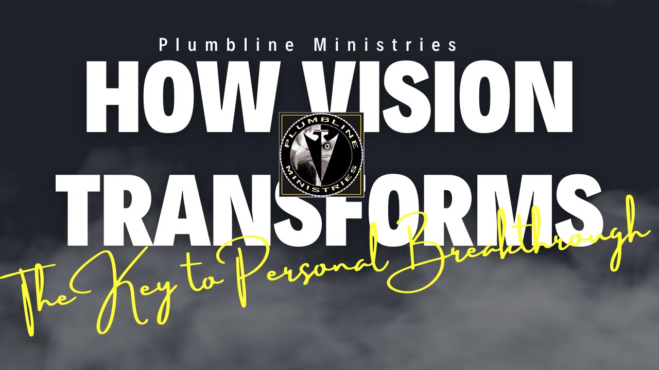 How Vision Transforms: The Key to Personal Breakthrough