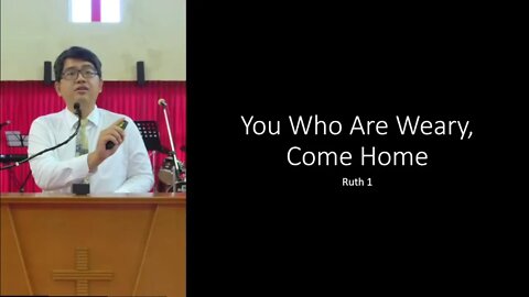 [20220807] You Who Are Weary, Come Home