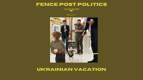 Fence Post Politics: Ukrainian Vacation