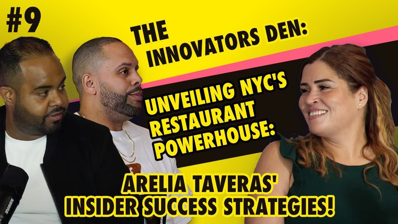 The Innovators Den Episode 9: Unveiling NYC Restaurant Powerhouse:Arelia Taveras Insider Strategies!