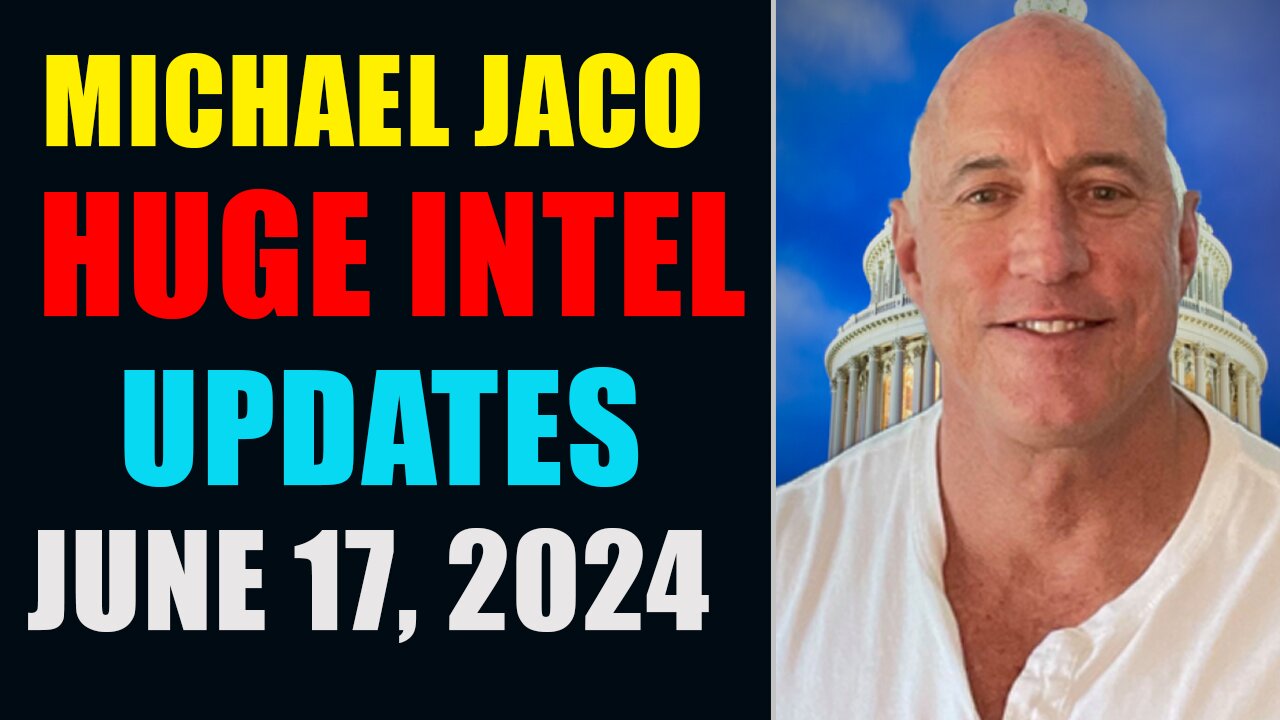 Michael Jaco Huge Intel Updates June 17, 2024