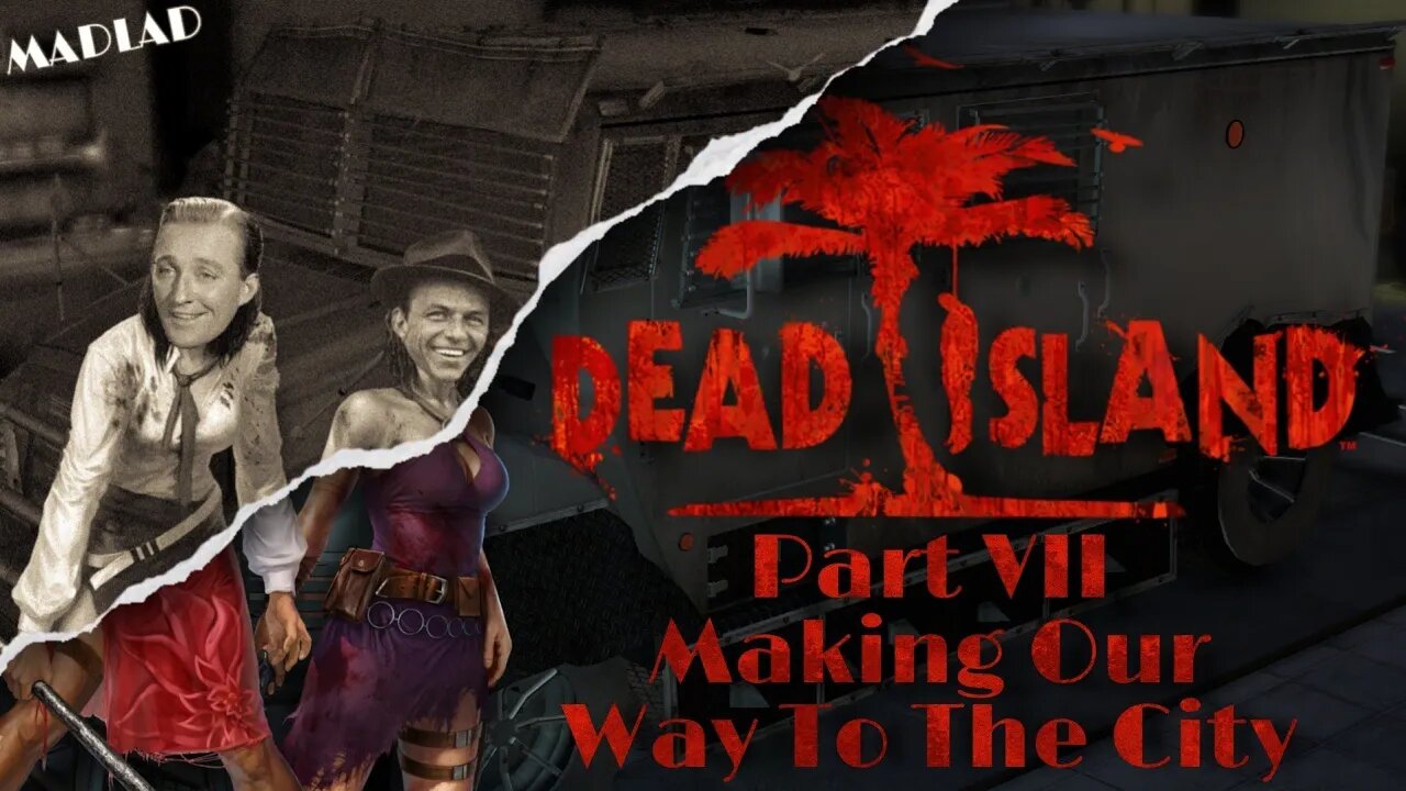 Making Our Way To The City | Dead Island Part VII