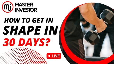 How to get in shape in 30 days? HEALTH | MASTER INVESTOR