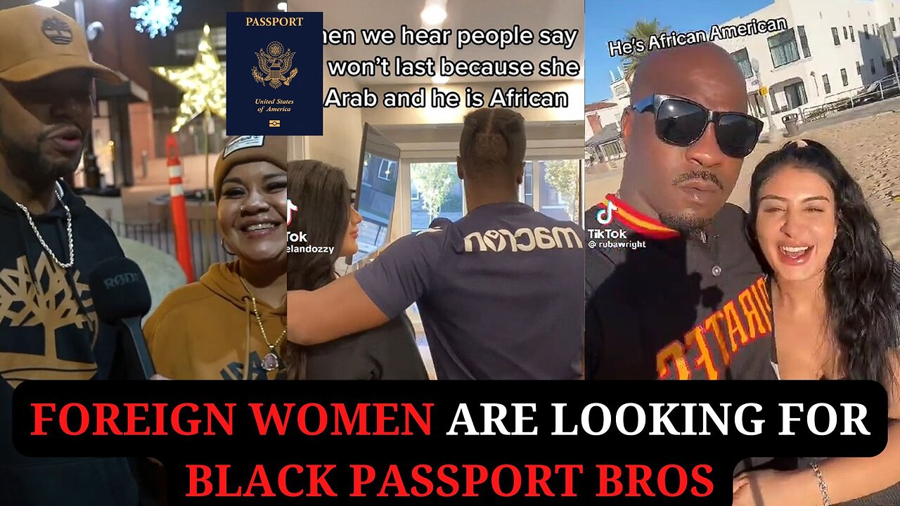 Foreign Women are Looking for Black Passport Bros