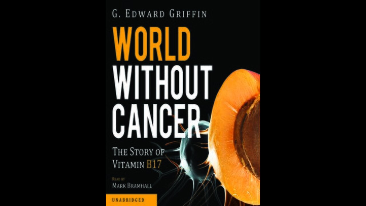 World without Cancer: The story of Vitamin B17- G. Edward Griffin (1974)