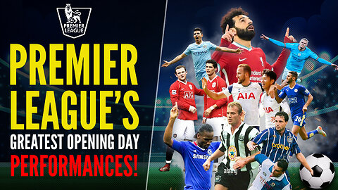 Premier League's Greatest Opening Day Performances: Unforgettable Opening Day Moments!