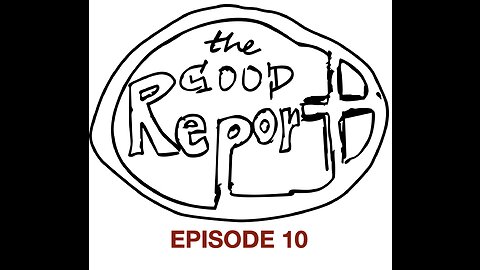 The Good Report Episode 10 - Trisha & Thomas