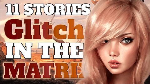 😴11 Sleep Stories / Glitch Stories / Reddit Stories - Weekly Compendium [July 11th 2022]