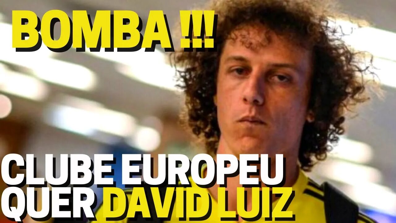 BOMBA! GRANDE CLUBE DA EUROPA QUE FECHAR COM DAVID LUIZ PARA 2023 SE FLAMENGO NÃO RENOVAR