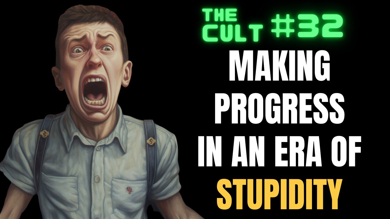 The Cult #32: Making Progress In An Era of Stupidity