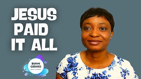 Jesus Paid It All | Kingdom Music | Bunmi Gbenro