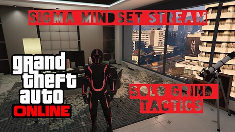 Sigma Mindset Stream - GTA Online - Solo Grind Tactics